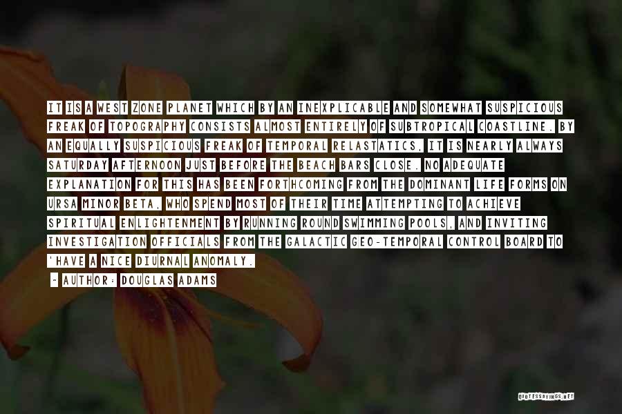 Douglas Adams Quotes: It Is A West Zone Planet Which By An Inexplicable And Somewhat Suspicious Freak Of Topography Consists Almost Entirely Of
