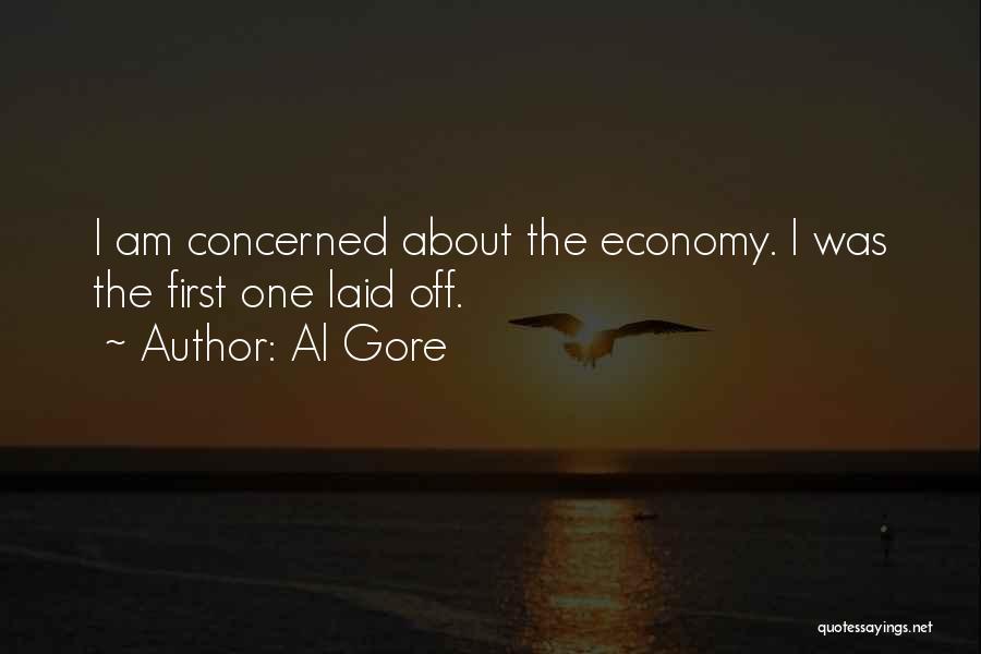 Al Gore Quotes: I Am Concerned About The Economy. I Was The First One Laid Off.