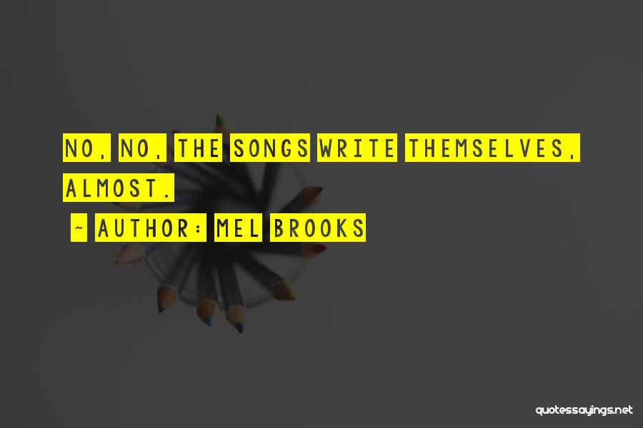 Mel Brooks Quotes: No, No, The Songs Write Themselves, Almost.