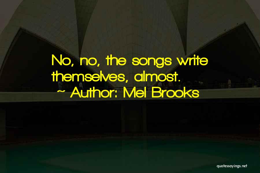 Mel Brooks Quotes: No, No, The Songs Write Themselves, Almost.