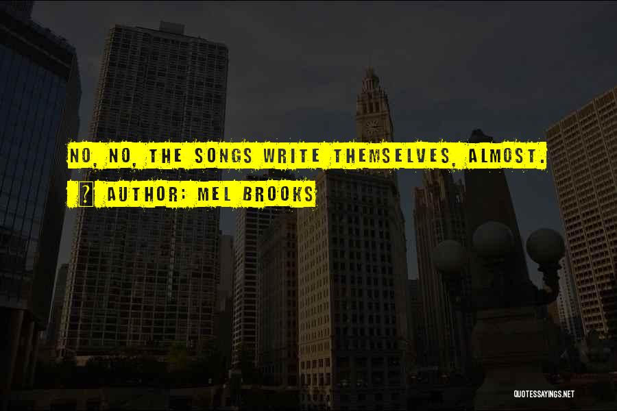 Mel Brooks Quotes: No, No, The Songs Write Themselves, Almost.