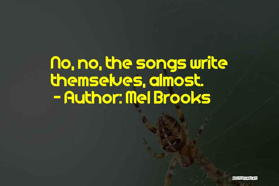 Mel Brooks Quotes: No, No, The Songs Write Themselves, Almost.