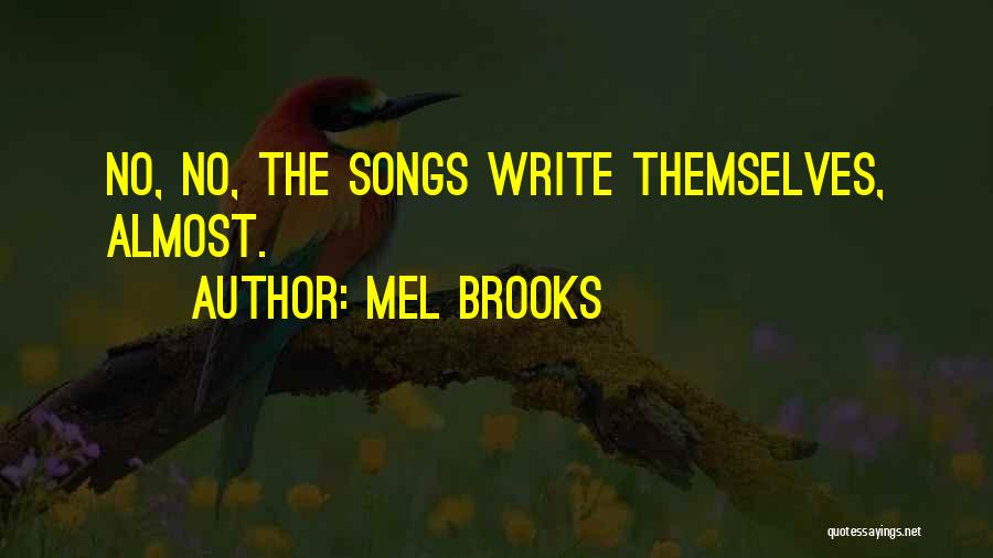 Mel Brooks Quotes: No, No, The Songs Write Themselves, Almost.