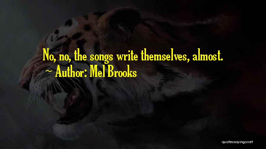 Mel Brooks Quotes: No, No, The Songs Write Themselves, Almost.