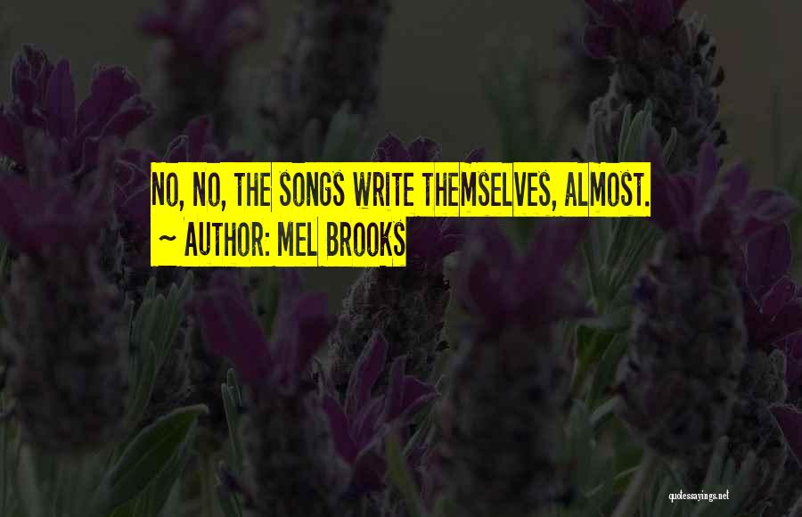 Mel Brooks Quotes: No, No, The Songs Write Themselves, Almost.