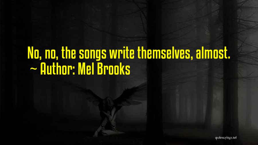 Mel Brooks Quotes: No, No, The Songs Write Themselves, Almost.