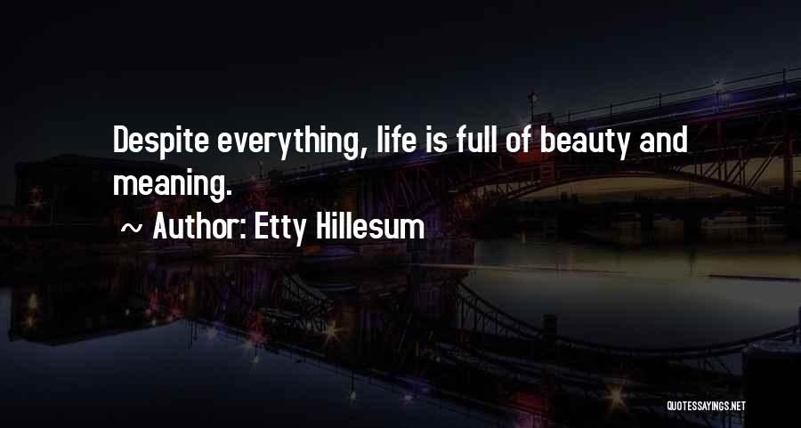 Etty Hillesum Quotes: Despite Everything, Life Is Full Of Beauty And Meaning.