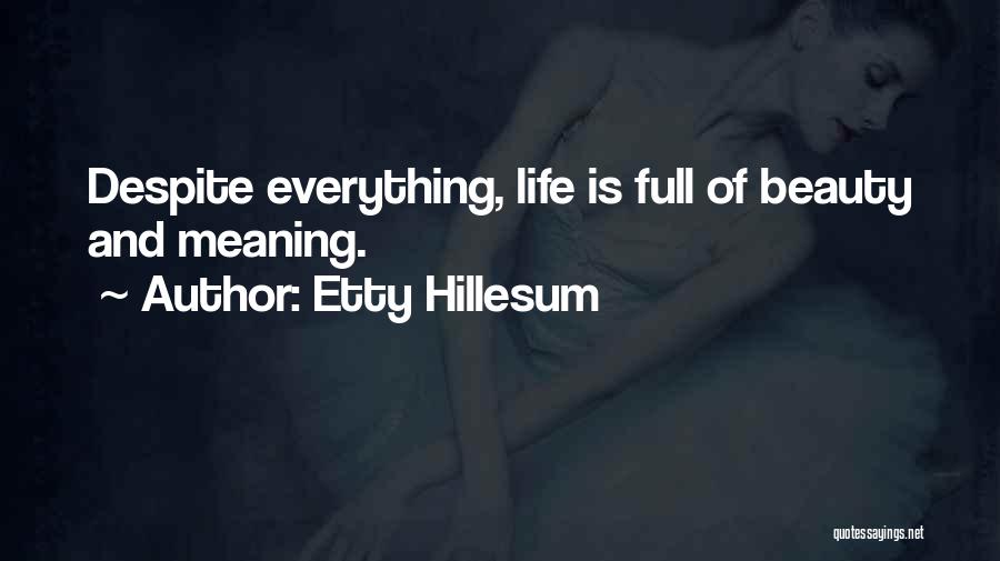 Etty Hillesum Quotes: Despite Everything, Life Is Full Of Beauty And Meaning.