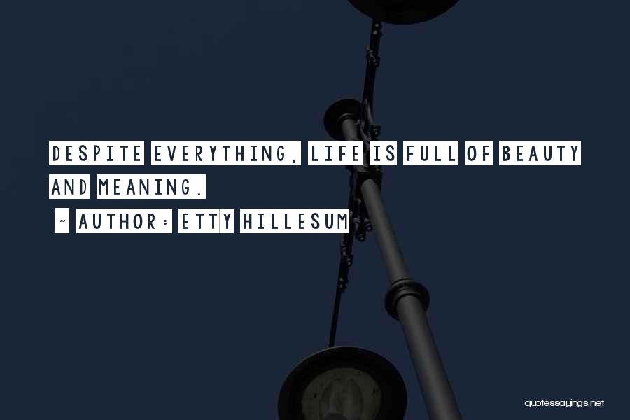 Etty Hillesum Quotes: Despite Everything, Life Is Full Of Beauty And Meaning.