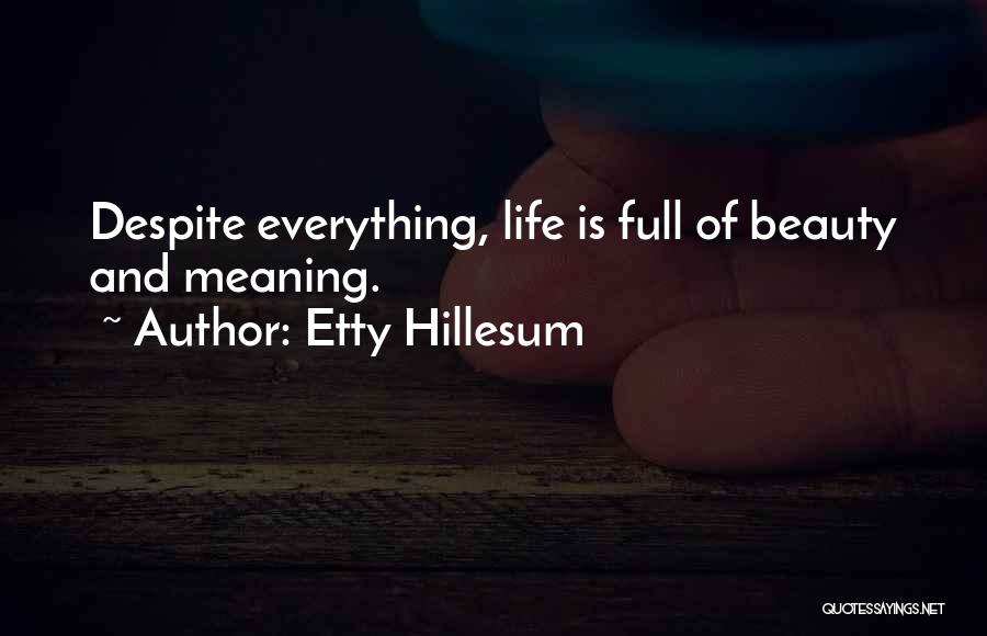Etty Hillesum Quotes: Despite Everything, Life Is Full Of Beauty And Meaning.