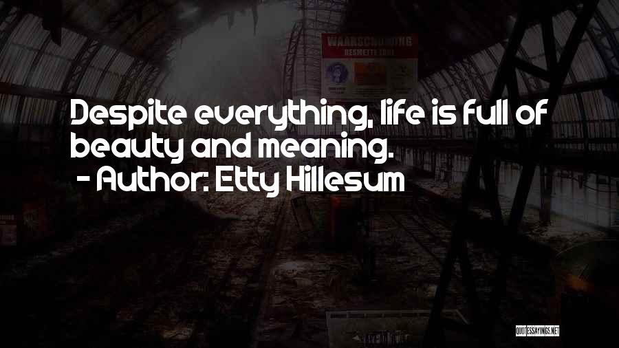 Etty Hillesum Quotes: Despite Everything, Life Is Full Of Beauty And Meaning.