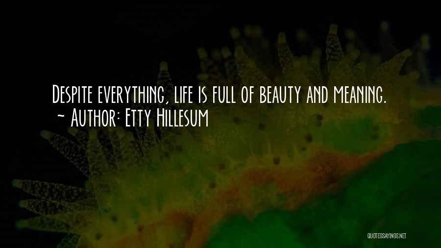 Etty Hillesum Quotes: Despite Everything, Life Is Full Of Beauty And Meaning.