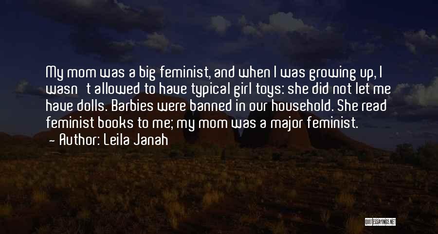 Leila Janah Quotes: My Mom Was A Big Feminist, And When I Was Growing Up, I Wasn't Allowed To Have Typical Girl Toys: