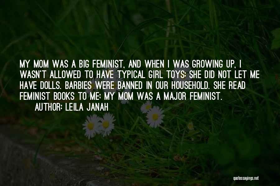 Leila Janah Quotes: My Mom Was A Big Feminist, And When I Was Growing Up, I Wasn't Allowed To Have Typical Girl Toys: