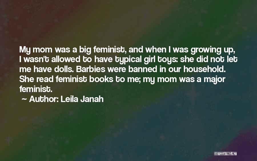 Leila Janah Quotes: My Mom Was A Big Feminist, And When I Was Growing Up, I Wasn't Allowed To Have Typical Girl Toys: