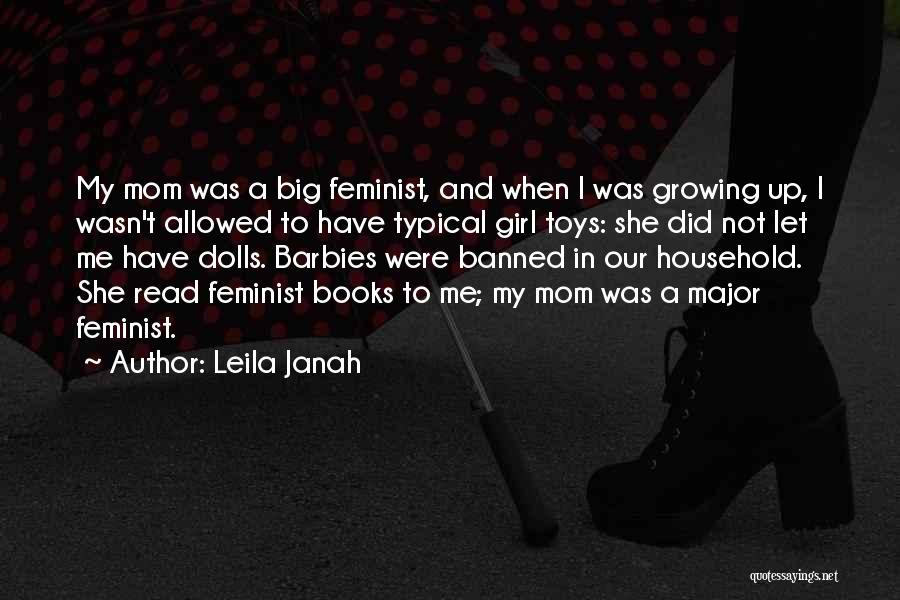 Leila Janah Quotes: My Mom Was A Big Feminist, And When I Was Growing Up, I Wasn't Allowed To Have Typical Girl Toys: