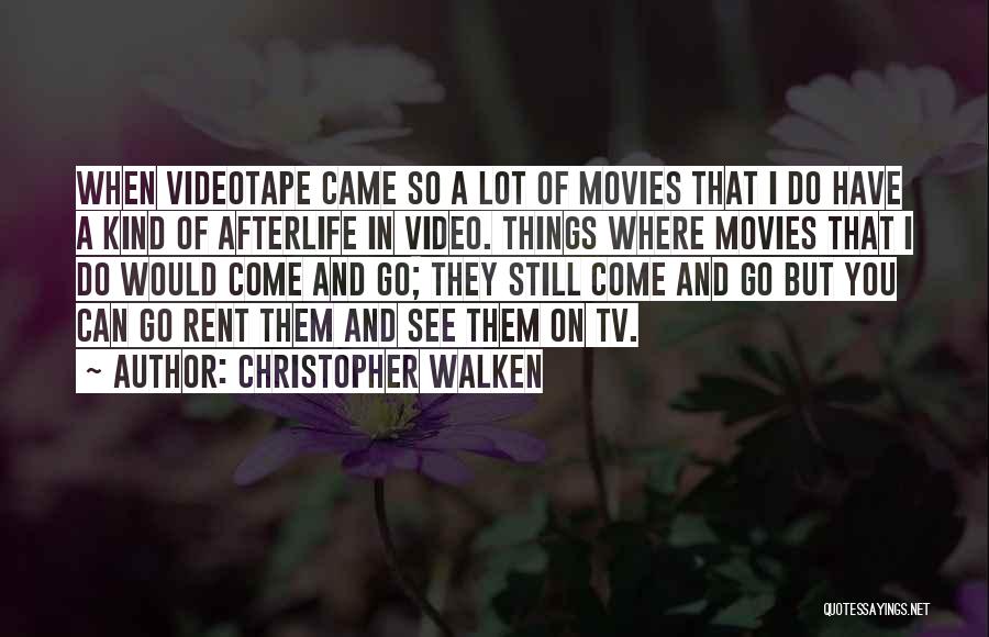 Christopher Walken Quotes: When Videotape Came So A Lot Of Movies That I Do Have A Kind Of Afterlife In Video. Things Where