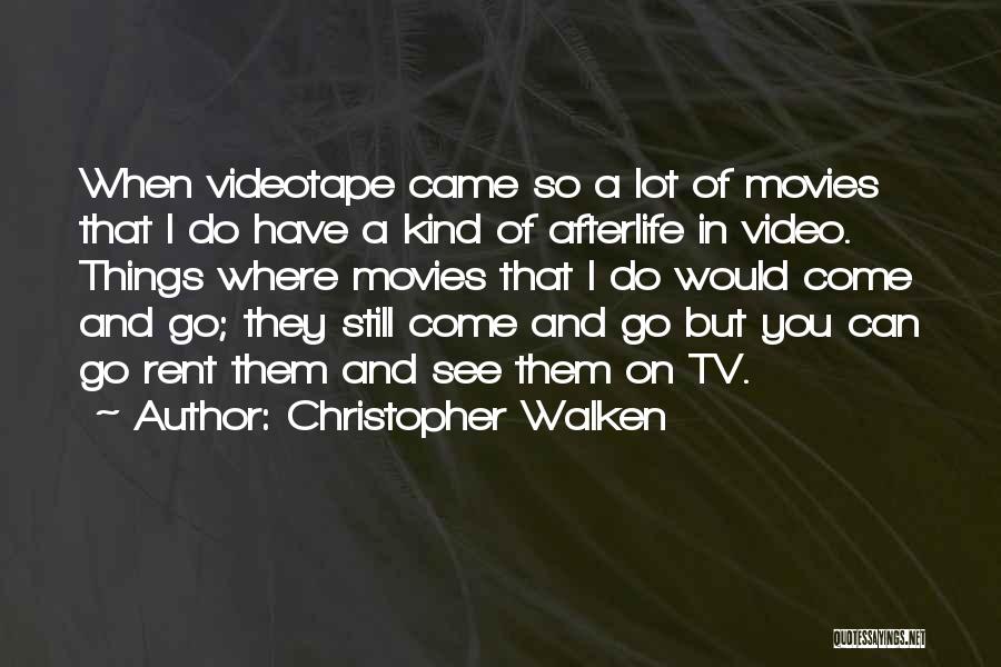Christopher Walken Quotes: When Videotape Came So A Lot Of Movies That I Do Have A Kind Of Afterlife In Video. Things Where
