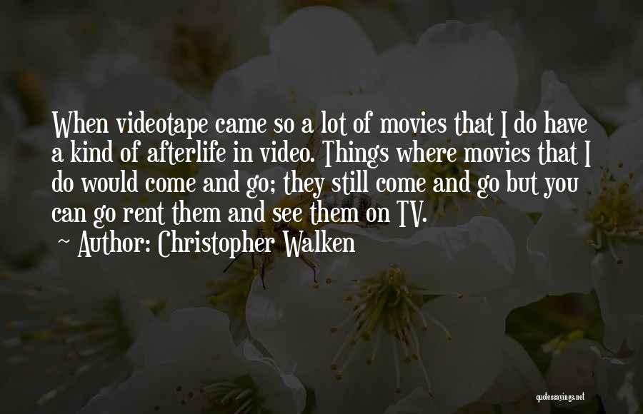 Christopher Walken Quotes: When Videotape Came So A Lot Of Movies That I Do Have A Kind Of Afterlife In Video. Things Where