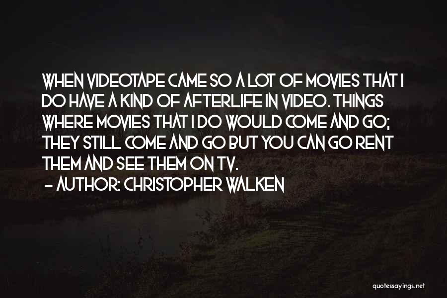 Christopher Walken Quotes: When Videotape Came So A Lot Of Movies That I Do Have A Kind Of Afterlife In Video. Things Where