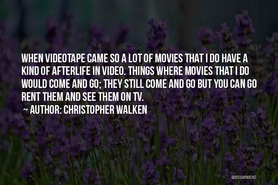 Christopher Walken Quotes: When Videotape Came So A Lot Of Movies That I Do Have A Kind Of Afterlife In Video. Things Where