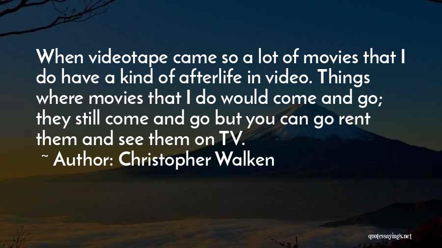 Christopher Walken Quotes: When Videotape Came So A Lot Of Movies That I Do Have A Kind Of Afterlife In Video. Things Where