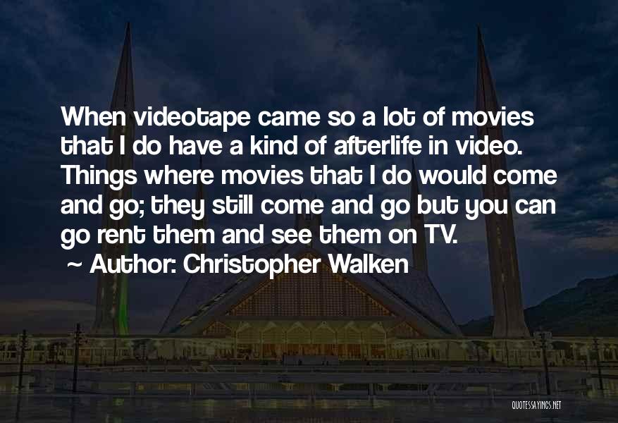 Christopher Walken Quotes: When Videotape Came So A Lot Of Movies That I Do Have A Kind Of Afterlife In Video. Things Where