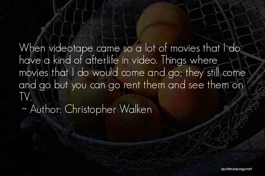 Christopher Walken Quotes: When Videotape Came So A Lot Of Movies That I Do Have A Kind Of Afterlife In Video. Things Where