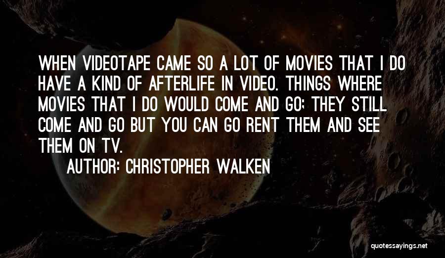 Christopher Walken Quotes: When Videotape Came So A Lot Of Movies That I Do Have A Kind Of Afterlife In Video. Things Where