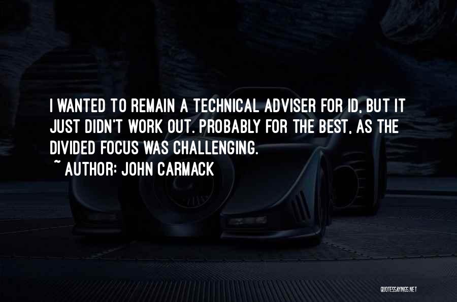 John Carmack Quotes: I Wanted To Remain A Technical Adviser For Id, But It Just Didn't Work Out. Probably For The Best, As