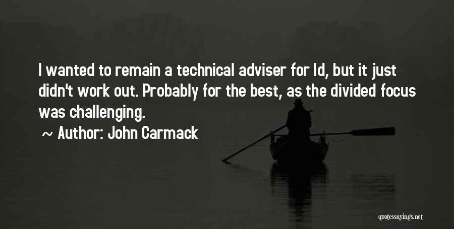 John Carmack Quotes: I Wanted To Remain A Technical Adviser For Id, But It Just Didn't Work Out. Probably For The Best, As