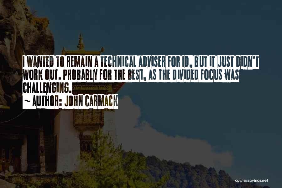 John Carmack Quotes: I Wanted To Remain A Technical Adviser For Id, But It Just Didn't Work Out. Probably For The Best, As