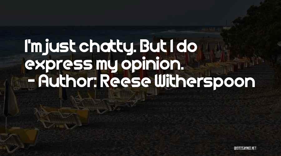 Reese Witherspoon Quotes: I'm Just Chatty. But I Do Express My Opinion.