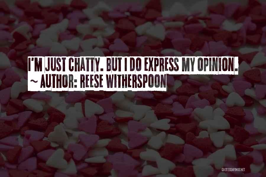 Reese Witherspoon Quotes: I'm Just Chatty. But I Do Express My Opinion.