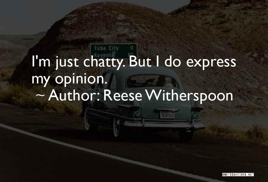 Reese Witherspoon Quotes: I'm Just Chatty. But I Do Express My Opinion.