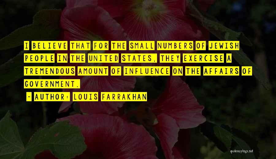 Louis Farrakhan Quotes: I Believe That For The Small Numbers Of Jewish People In The United States, They Exercise A Tremendous Amount Of