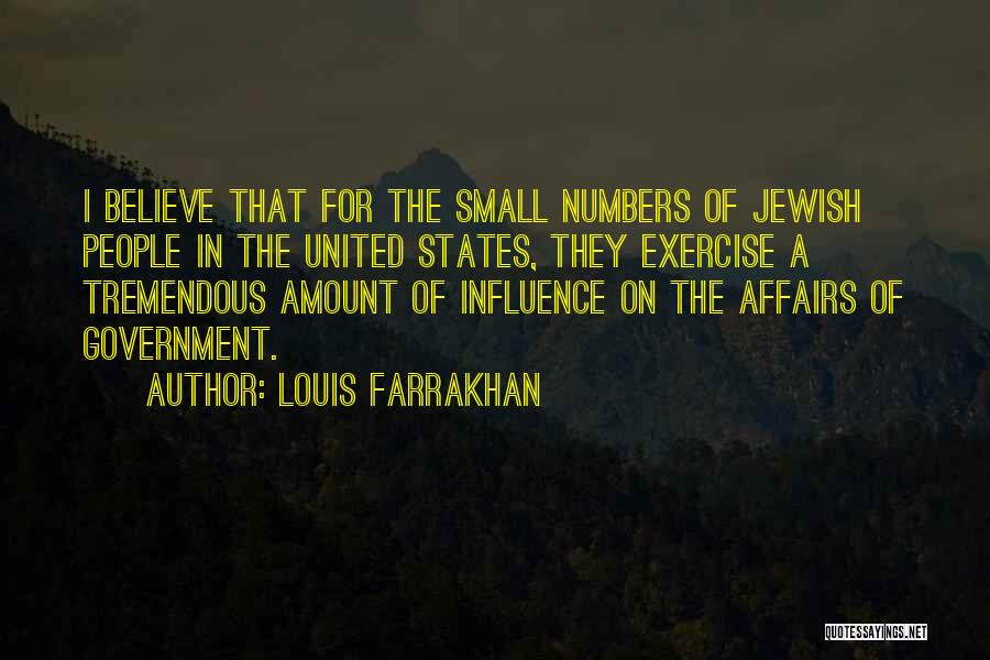 Louis Farrakhan Quotes: I Believe That For The Small Numbers Of Jewish People In The United States, They Exercise A Tremendous Amount Of