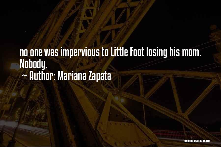 Mariana Zapata Quotes: No One Was Impervious To Little Foot Losing His Mom. Nobody.