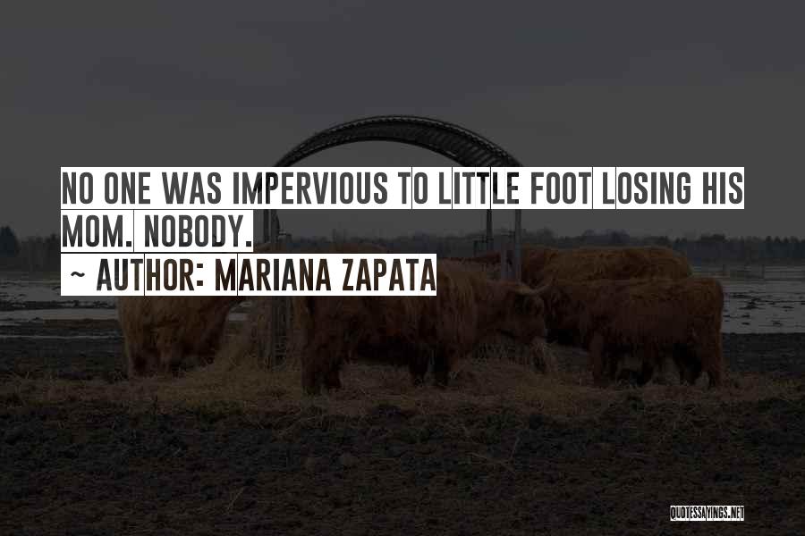 Mariana Zapata Quotes: No One Was Impervious To Little Foot Losing His Mom. Nobody.