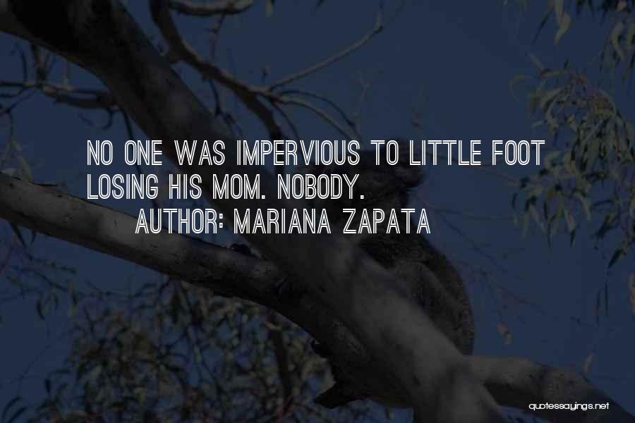 Mariana Zapata Quotes: No One Was Impervious To Little Foot Losing His Mom. Nobody.