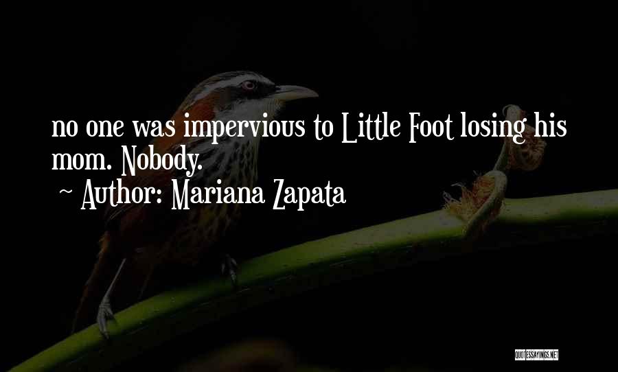 Mariana Zapata Quotes: No One Was Impervious To Little Foot Losing His Mom. Nobody.