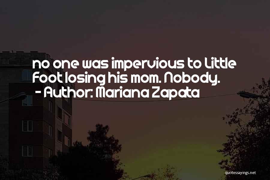 Mariana Zapata Quotes: No One Was Impervious To Little Foot Losing His Mom. Nobody.