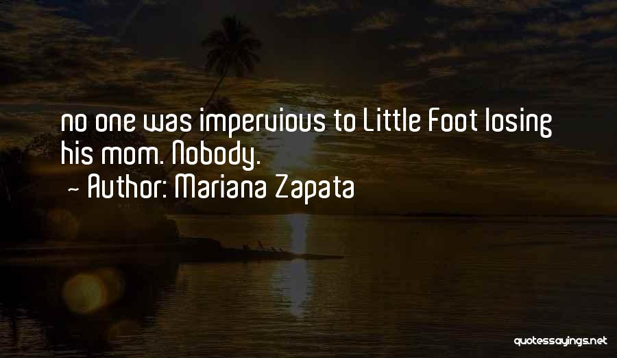 Mariana Zapata Quotes: No One Was Impervious To Little Foot Losing His Mom. Nobody.