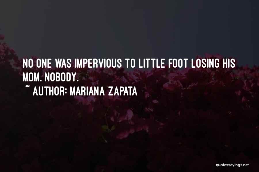 Mariana Zapata Quotes: No One Was Impervious To Little Foot Losing His Mom. Nobody.