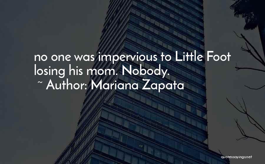 Mariana Zapata Quotes: No One Was Impervious To Little Foot Losing His Mom. Nobody.