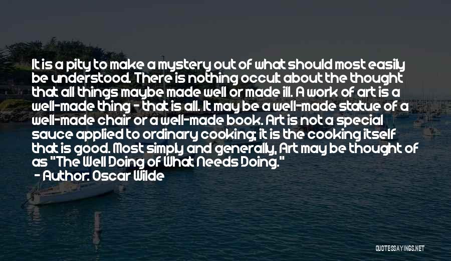 Oscar Wilde Quotes: It Is A Pity To Make A Mystery Out Of What Should Most Easily Be Understood. There Is Nothing Occult