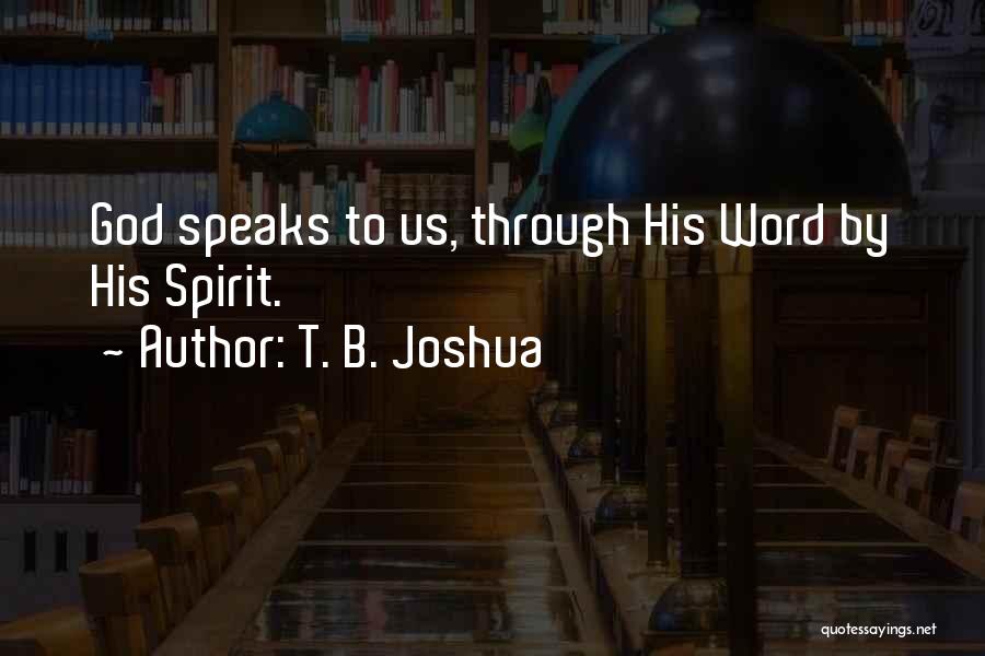T. B. Joshua Quotes: God Speaks To Us, Through His Word By His Spirit.