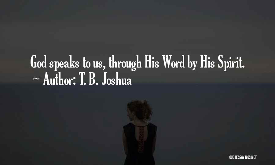 T. B. Joshua Quotes: God Speaks To Us, Through His Word By His Spirit.