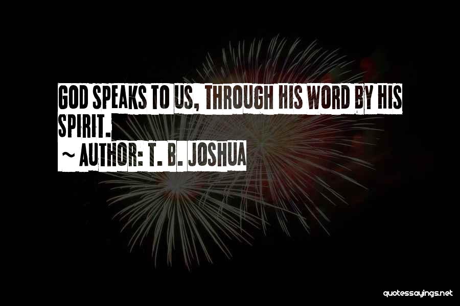 T. B. Joshua Quotes: God Speaks To Us, Through His Word By His Spirit.