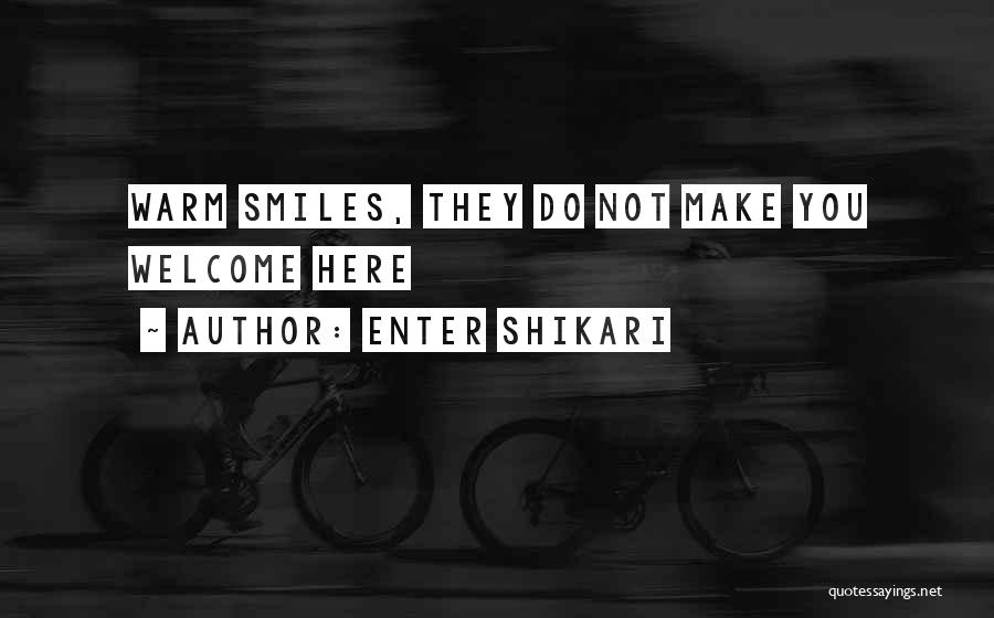 Enter Shikari Quotes: Warm Smiles, They Do Not Make You Welcome Here